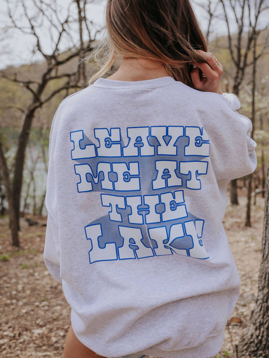Leave Me at the Lake Sweatshirt (FRONT + BACK)